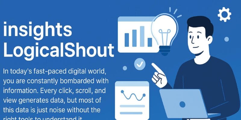 Insights LogicalShout: Transforming Raw Data Into Actionable Results
