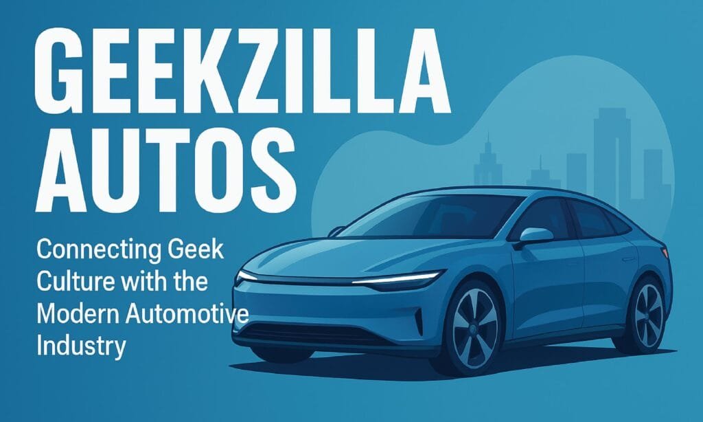 Why Geekzilla Autos Is the Talk of the Tech World
