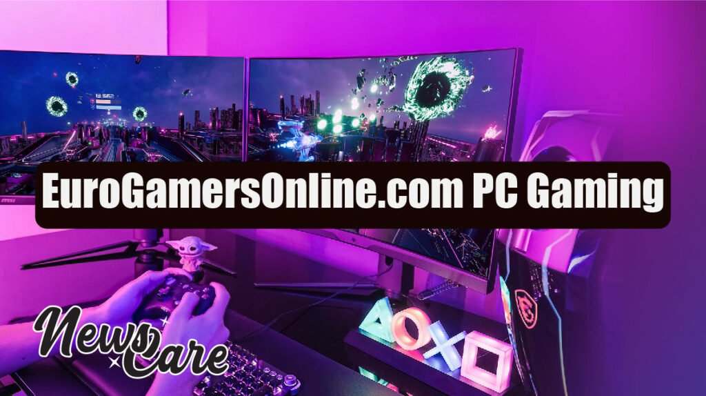 EuroGamersOnline.com PC Gaming Hub for Hardcore and Casual Players