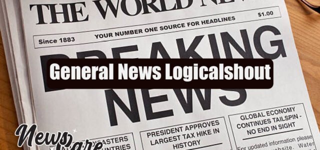 General News Logicalshout: Redefining Modern Journalism