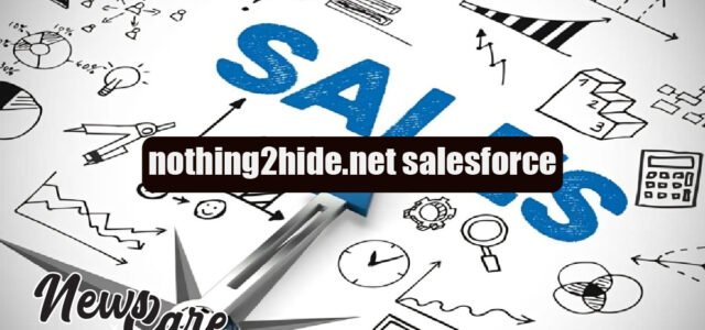 nothing2hide.net salesforce: Complete Guide, Features & Updates